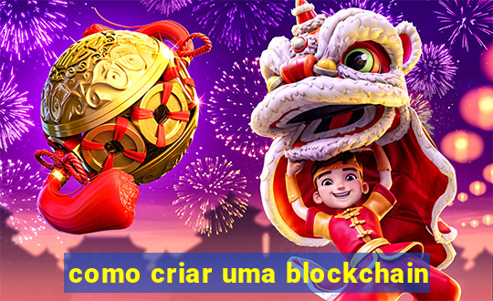 como criar uma blockchain